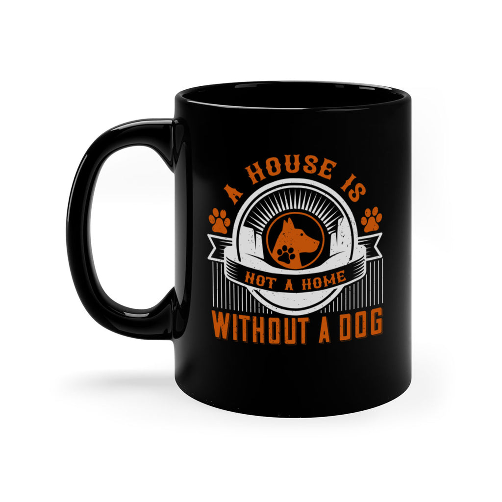 A house is not a home without a dog Style 220#- Dog-Mug / Coffee Cup