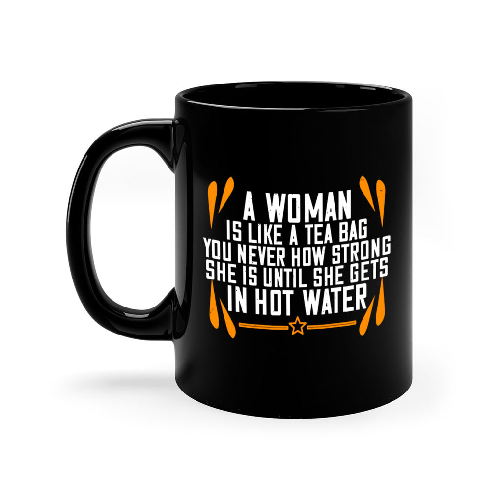 A woman is like a tea bag – you never how strong she is until she gets in hot water Style 87#- World Health-Mug / Coffee Cup
