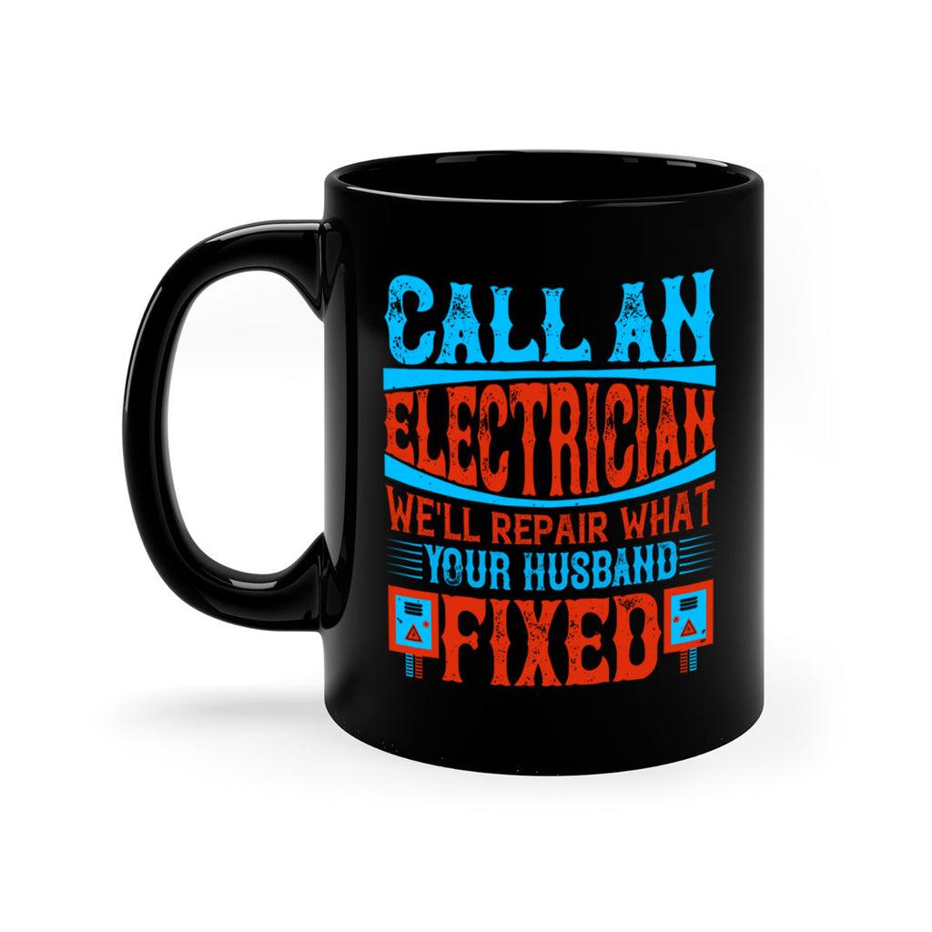 Call an electrician well repair what your husbend fixed Style 60#- electrician-Mug / Coffee Cup