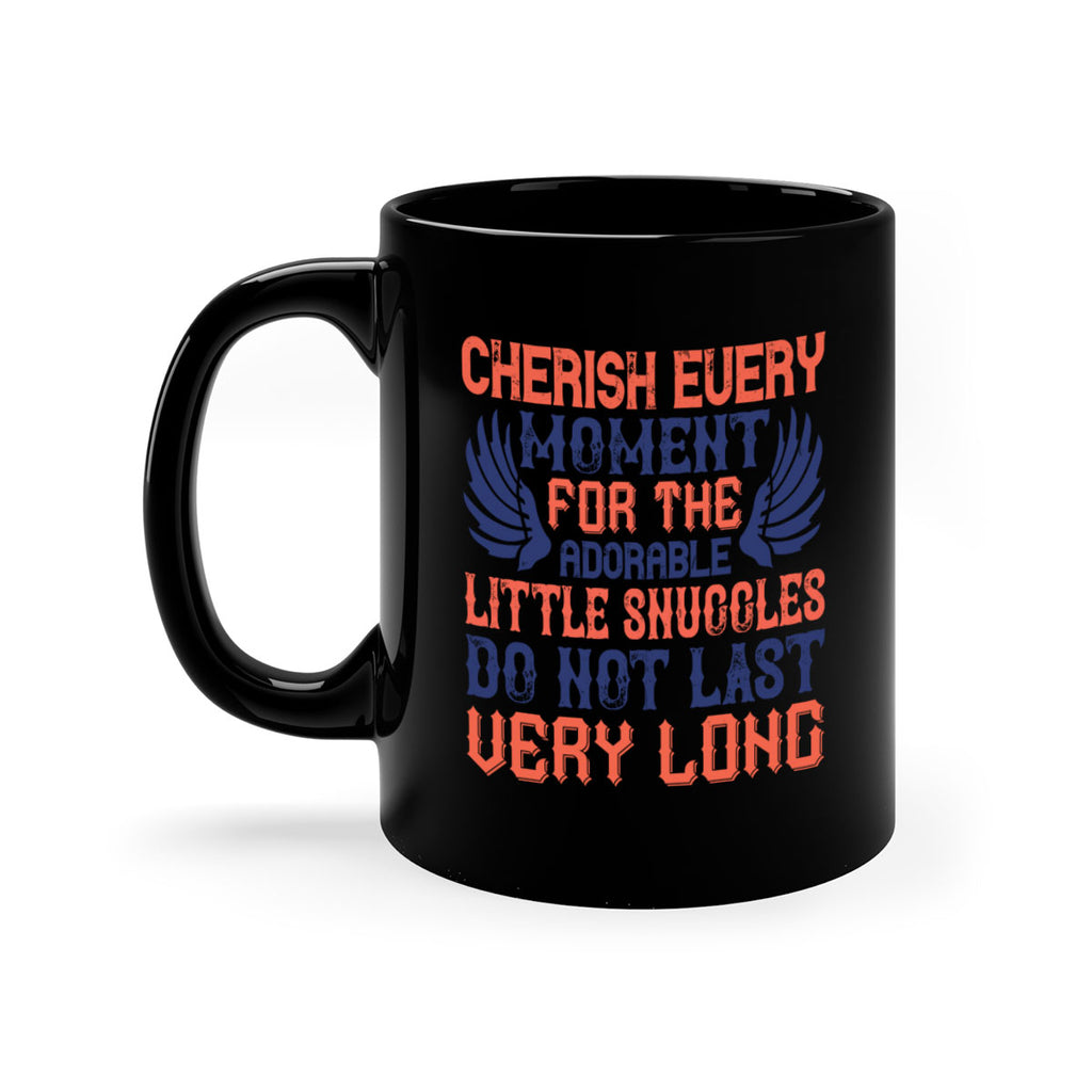 Cherish every moment for the adorable little snuggles do not last very long Style 126#- baby2-Mug / Coffee Cup