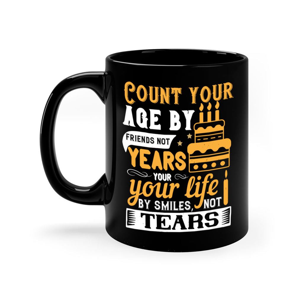Count your age by friends not years your life by smiles not tears Style 92#- birthday-Mug / Coffee Cup