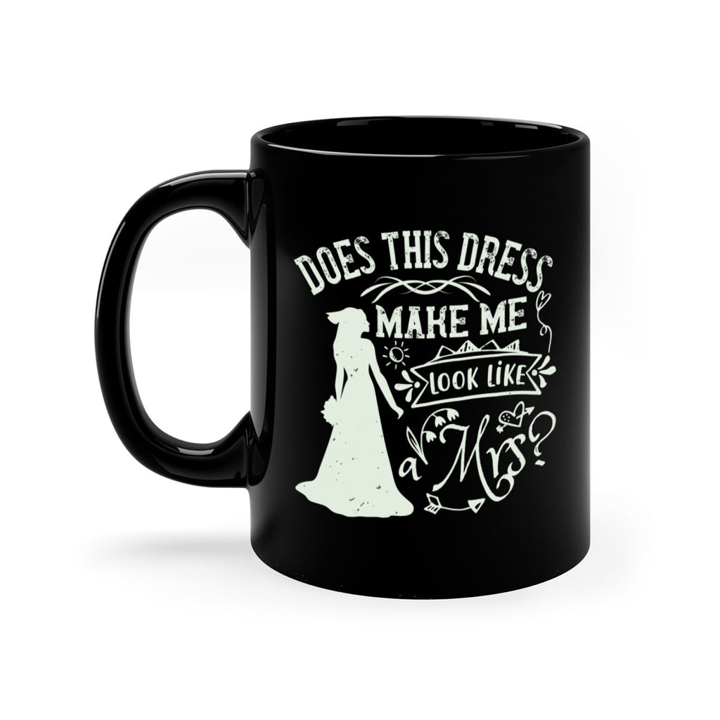 Does this dress make me look like a Mrs 74#- bride-Mug / Coffee Cup