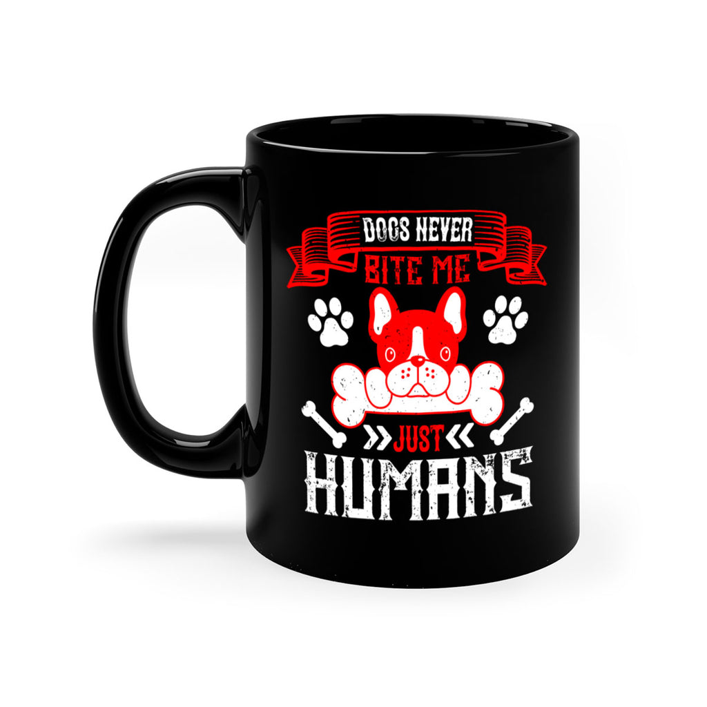 Dogs never bite me Just humans Style 211#- Dog-Mug / Coffee Cup