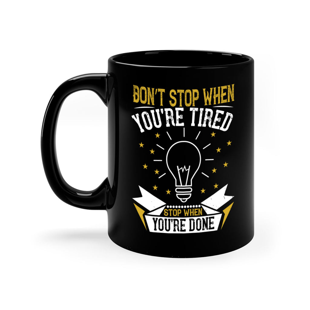 Don’t stop when you’re tired Stop when you’re done Style 45#- motivation-Mug / Coffee Cup