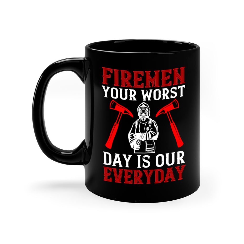 Firemen your worst day is our everyday Style 68#- fire fighter-Mug / Coffee Cup