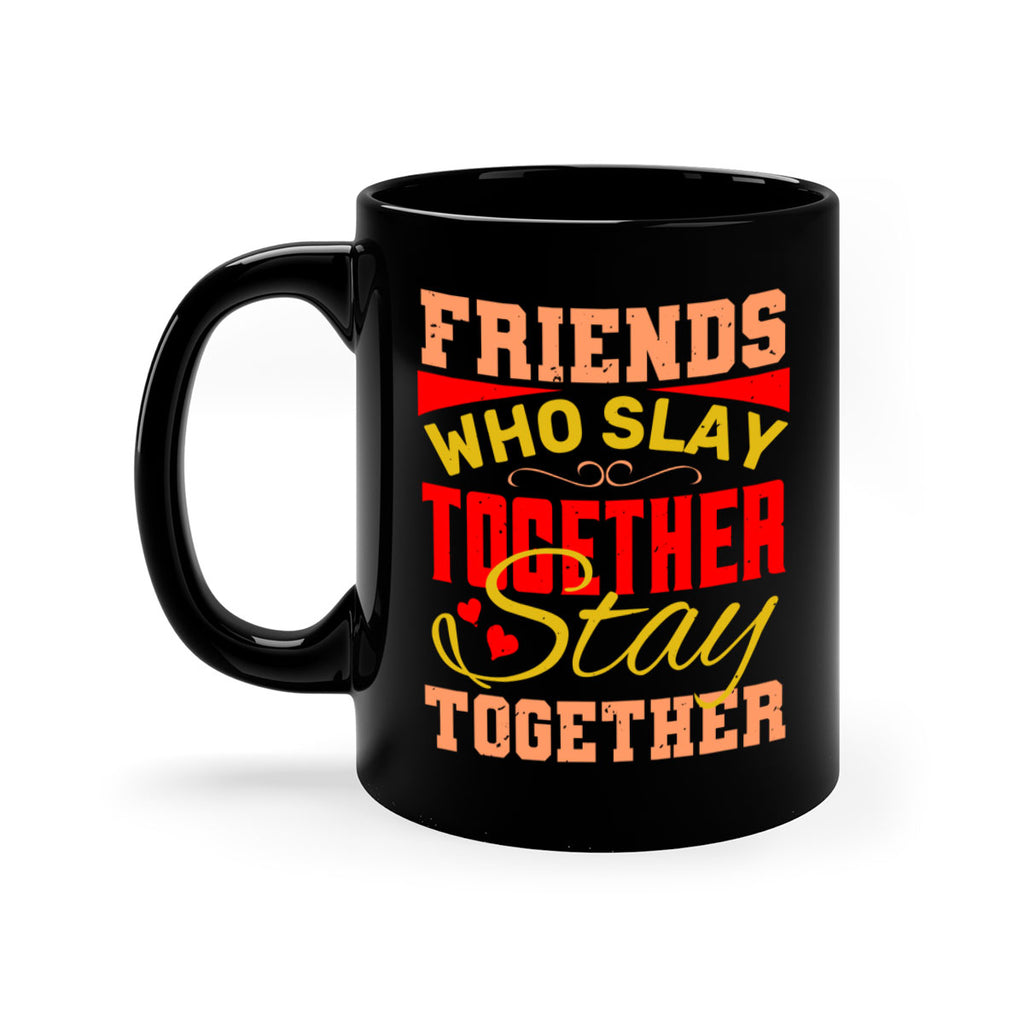 Friends who slay together stay together Style 110#- best friend-Mug / Coffee Cup