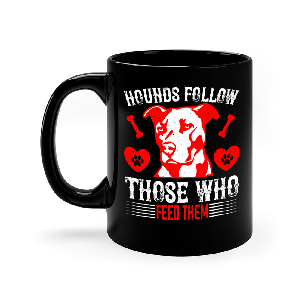 Hounds follow those who feed them Style 196#- Dog-Mug / Coffee Cup