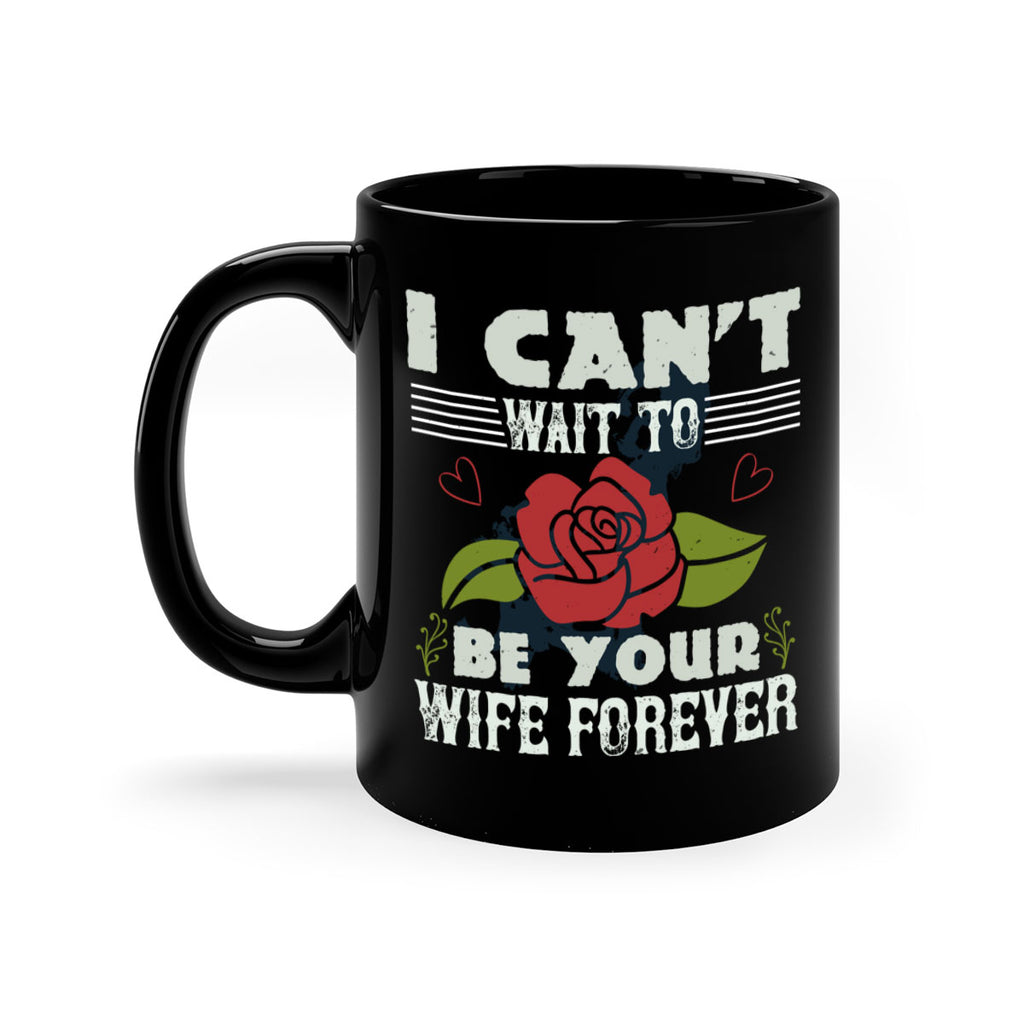 I cant wait to be your wife forever 66#- bride-Mug / Coffee Cup