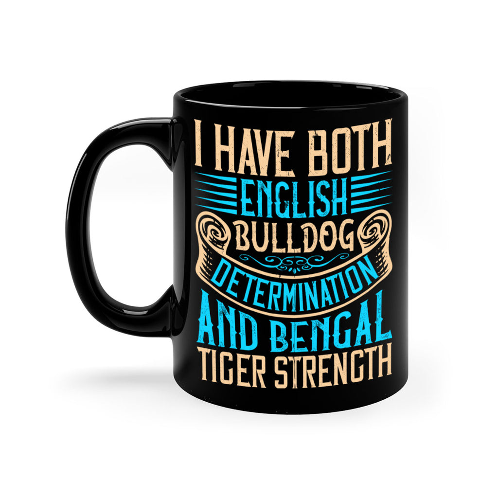 I have both English bulldog determination and Bengal tiger strength Style 42#- Dog-Mug / Coffee Cup