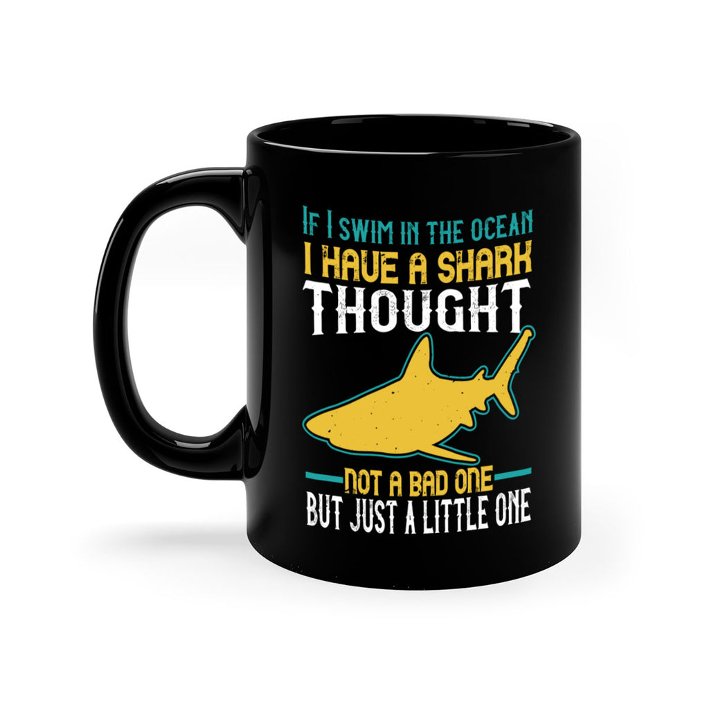 If I swim in the ocean I have a shark thought Not a bad one but just a little one Style 72#- Shark-Fish-Mug / Coffee Cup