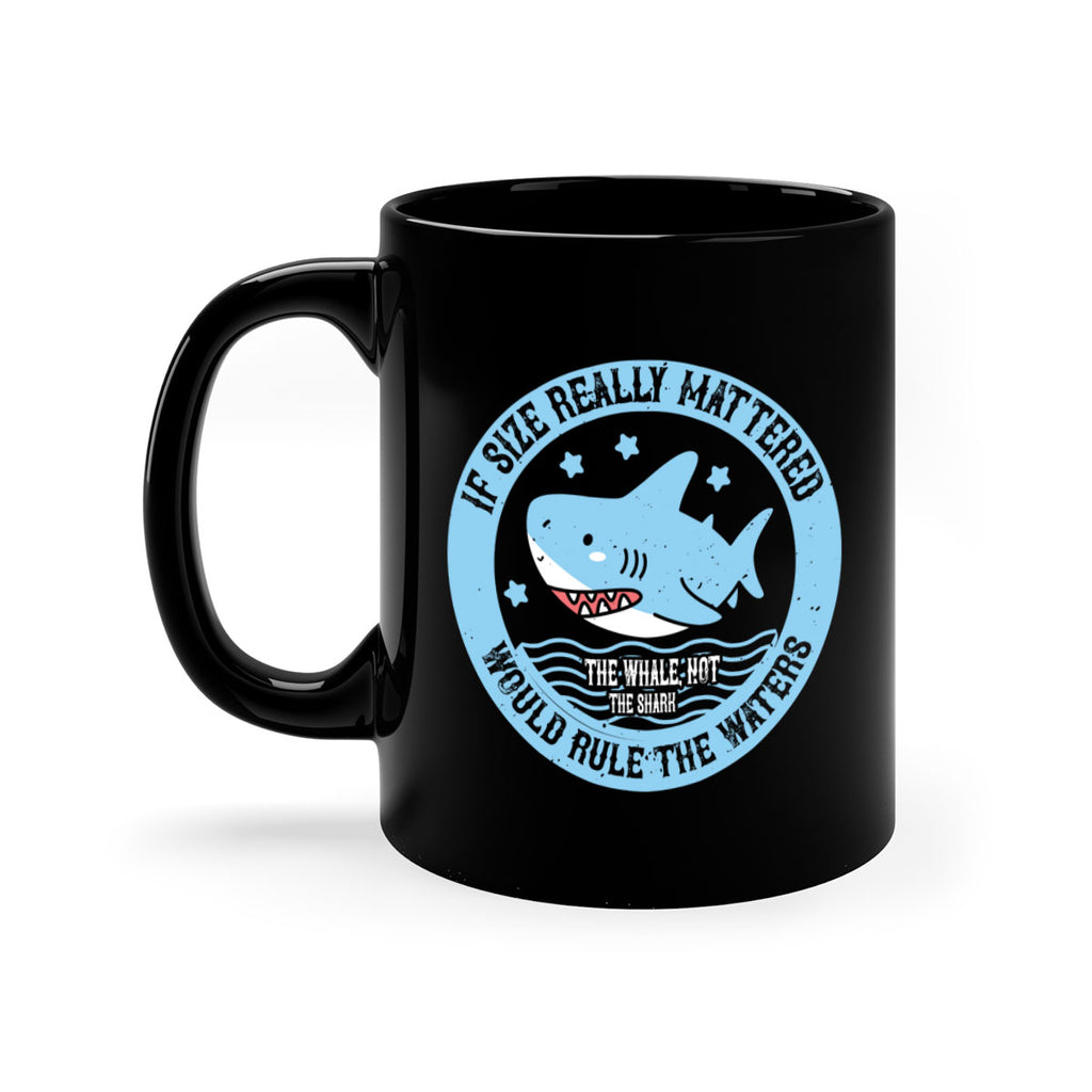 If size really mattered the whale not the shark would rule the waters Style 68#- Shark-Fish-Mug / Coffee Cup