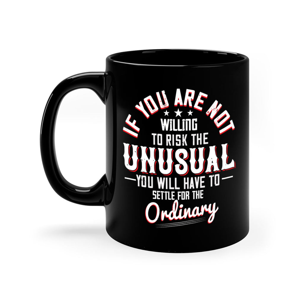 If you are not willing to risk the unusual you will have to settle for the ordinary Style 37#- motivation-Mug / Coffee Cup