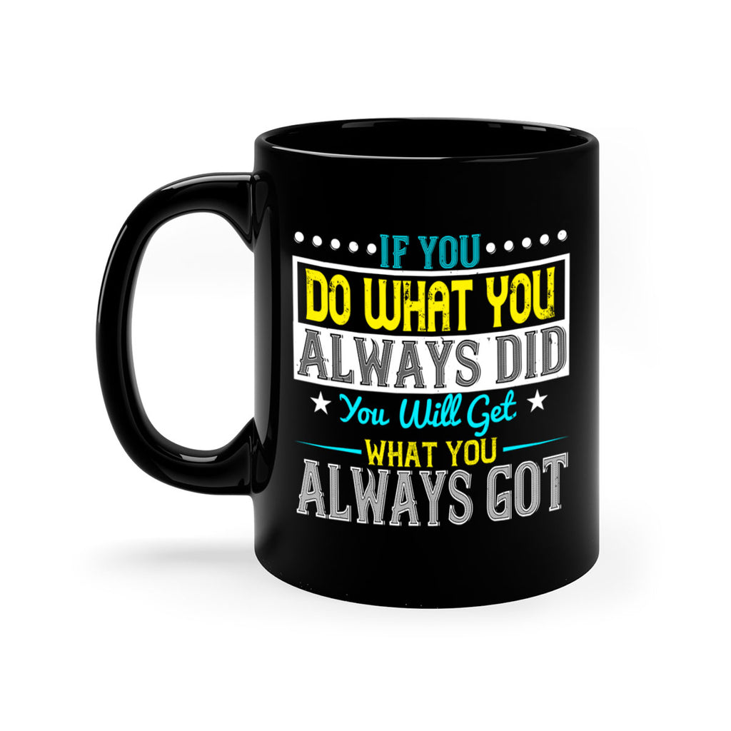 If you do what you always did you will get what you always got Style 36#- motivation-Mug / Coffee Cup