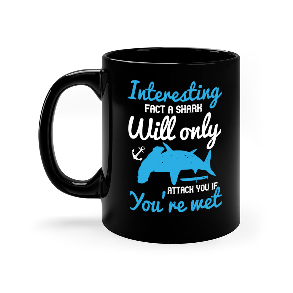 Interesting fact a shark will only attack you if you’re wet Style 62#- Shark-Fish-Mug / Coffee Cup
