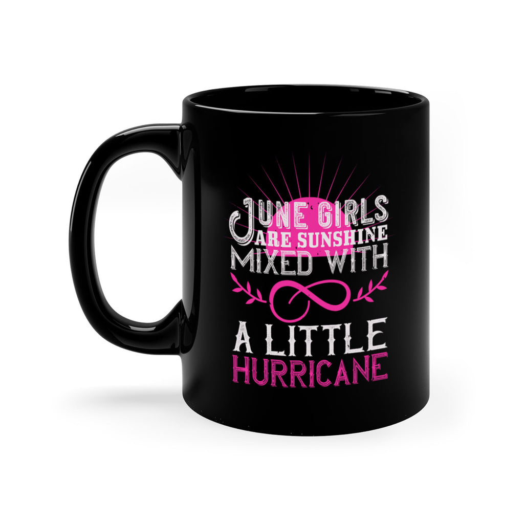June girls are sunshine mixed with a little hurricane Style 77#- birthday-Mug / Coffee Cup