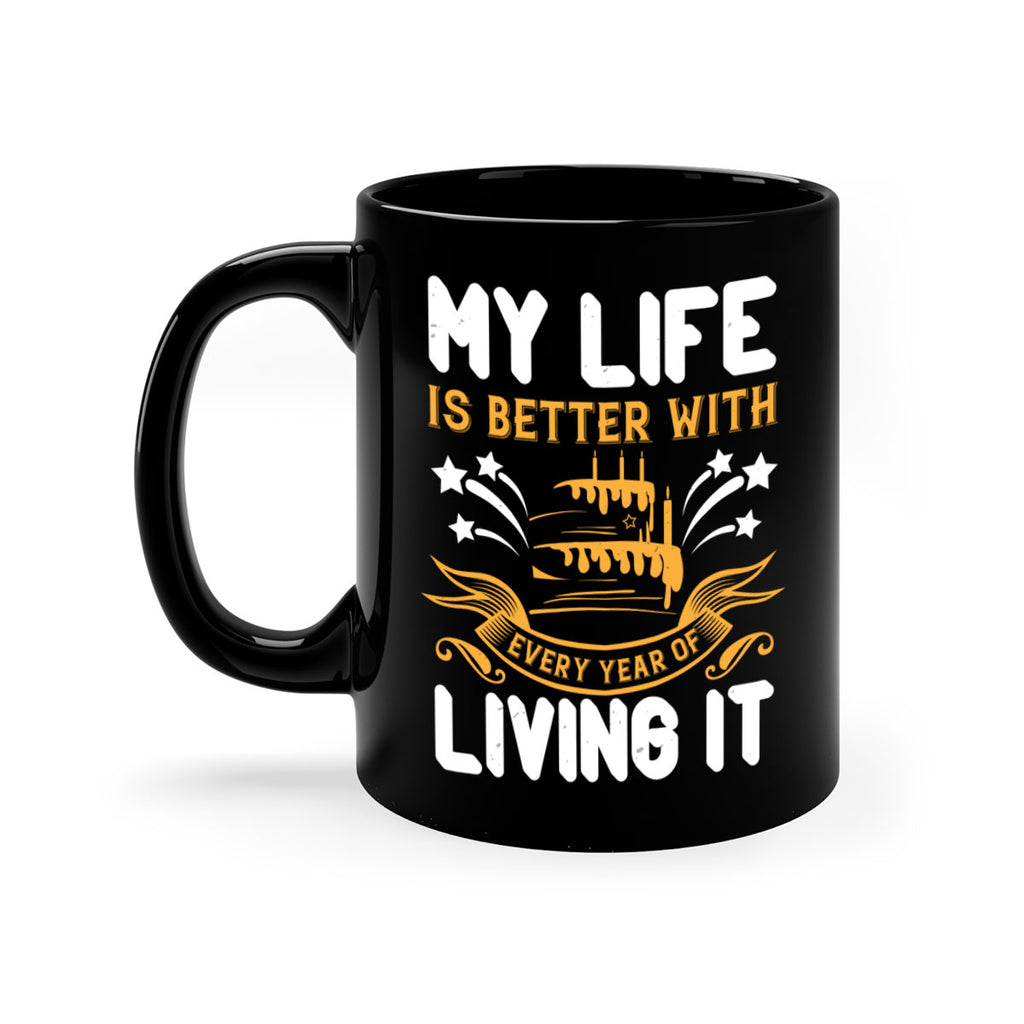 My life is better with every year of living it Style 57#- birthday-Mug / Coffee Cup