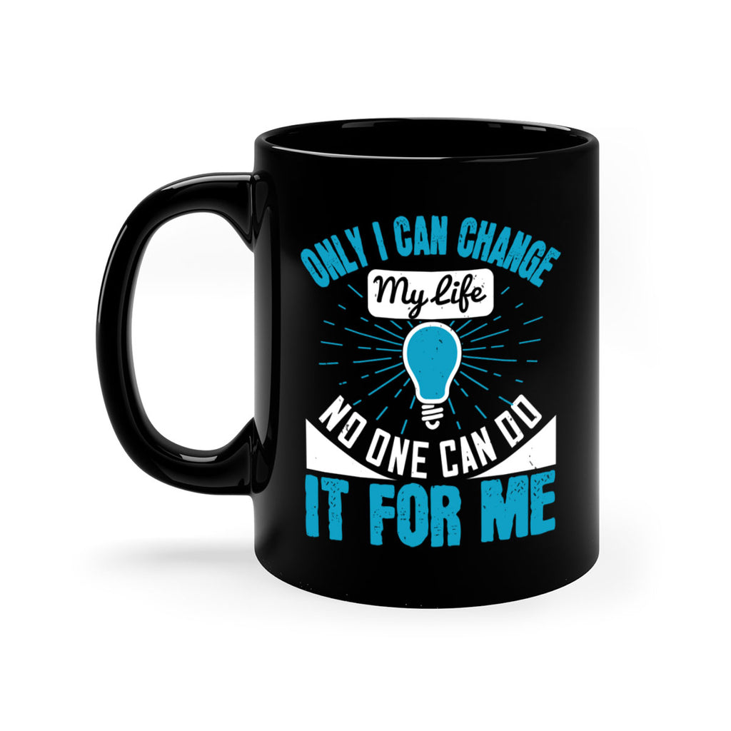 Only I can change my life No one can do it for me Style 27#- motivation-Mug / Coffee Cup