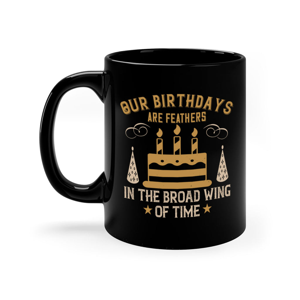 Our birthdays are feathers in the broad wing of time Style 47#- birthday-Mug / Coffee Cup