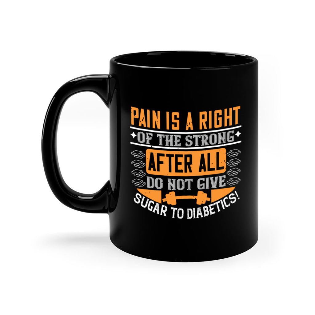 Pain is a right of the strong After all do not give sugar to diabetics Style 14#- diabetes-Mug / Coffee Cup