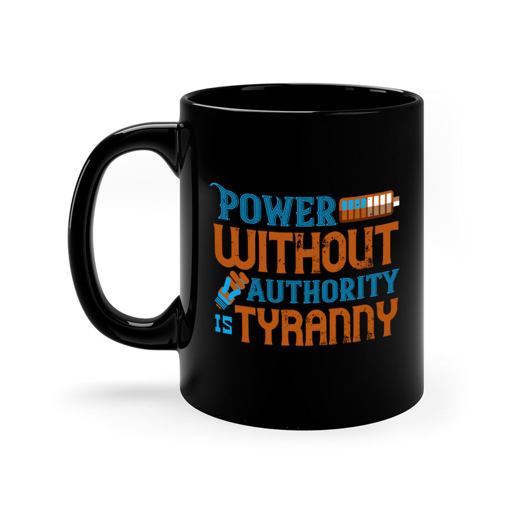 Power without authority is tyranny Style 15#- electrician-Mug / Coffee Cup