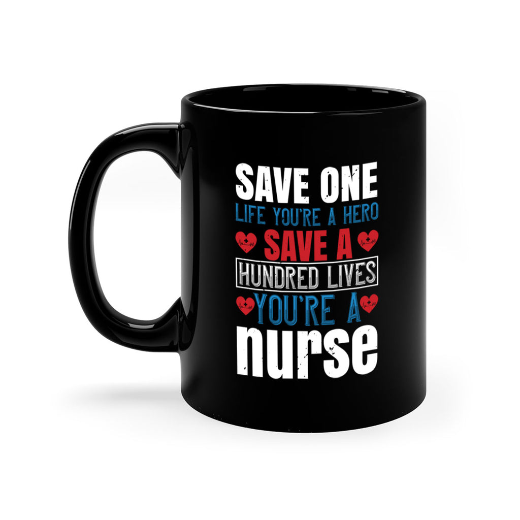 Save one life you’re a hero Save a hundred lives you’re a nurse Style 270#- nurse-Mug / Coffee Cup