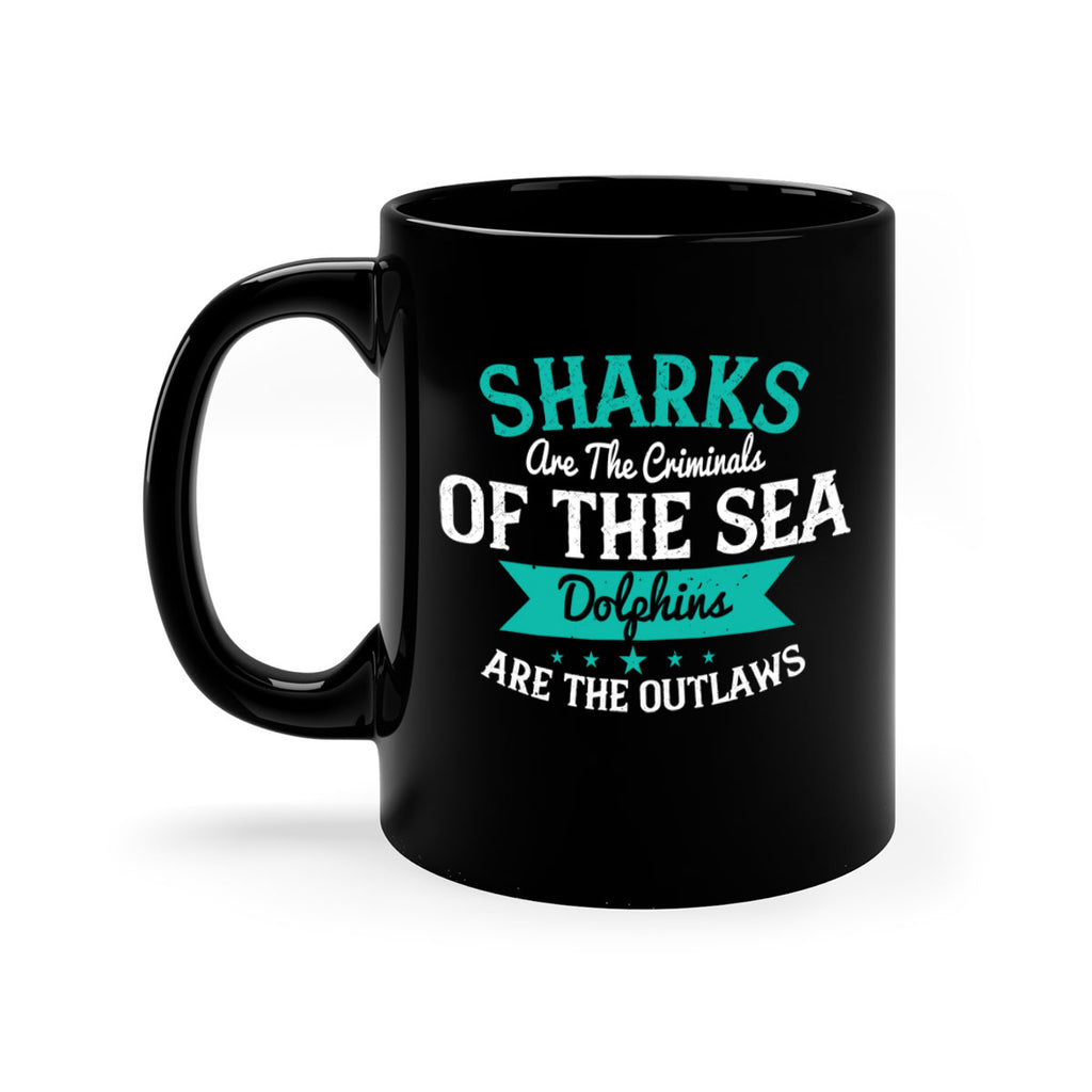 Sharks are the criminals of the sea Dolphins are the outlaws Style 34#- Shark-Fish-Mug / Coffee Cup
