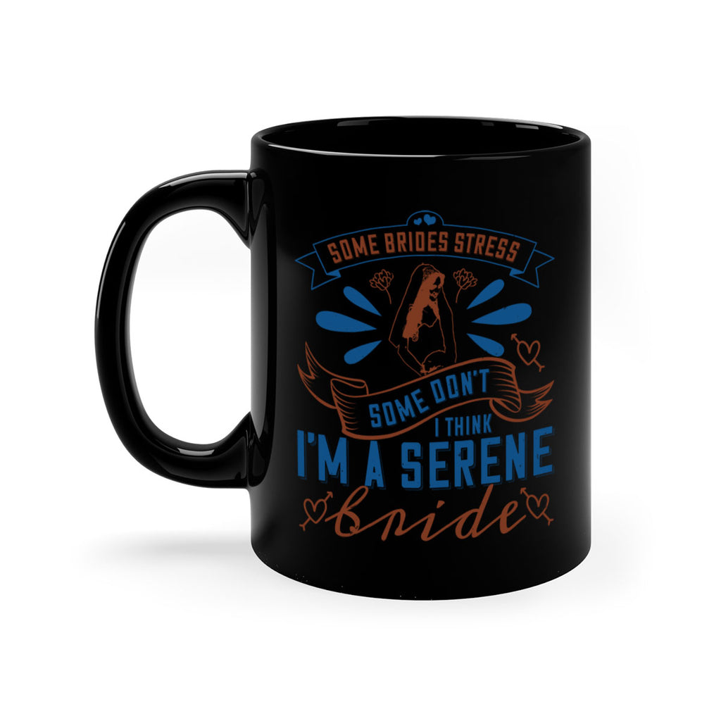 Some brides stress some dont I think Im a serene bride 34#- bride-Mug / Coffee Cup