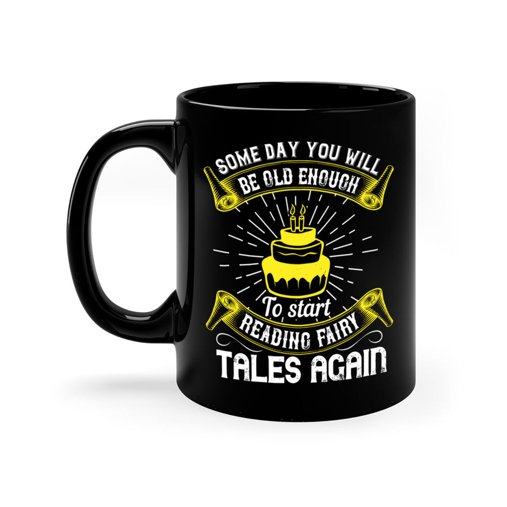 Some day you will be old enough to start reading fairy tales again Style 43#- birthday-Mug / Coffee Cup