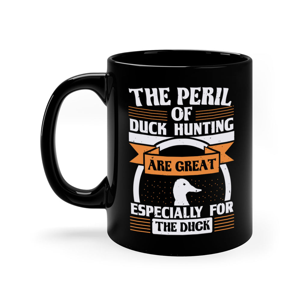 The perils of duck hunting are great especially for he duck Style 15#- duck-Mug / Coffee Cup