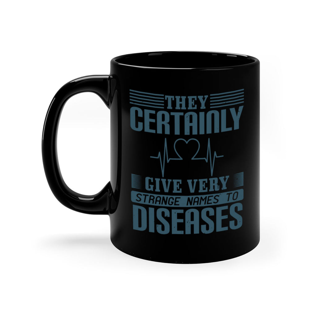 They certainly give very strange names to diseases Style 13#- medical-Mug / Coffee Cup