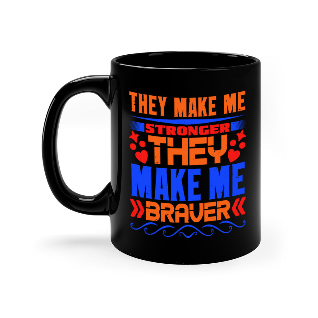 They make me stronger they make me braver Style 37#- best friend-Mug / Coffee Cup