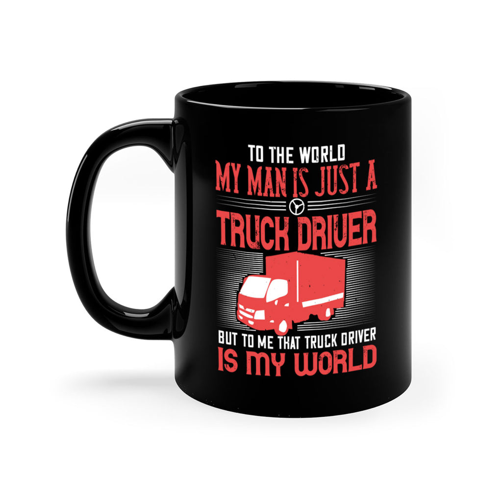 To The World My Man Is Just A Truck z Style 19#- truck driver-Mug / Coffee Cup