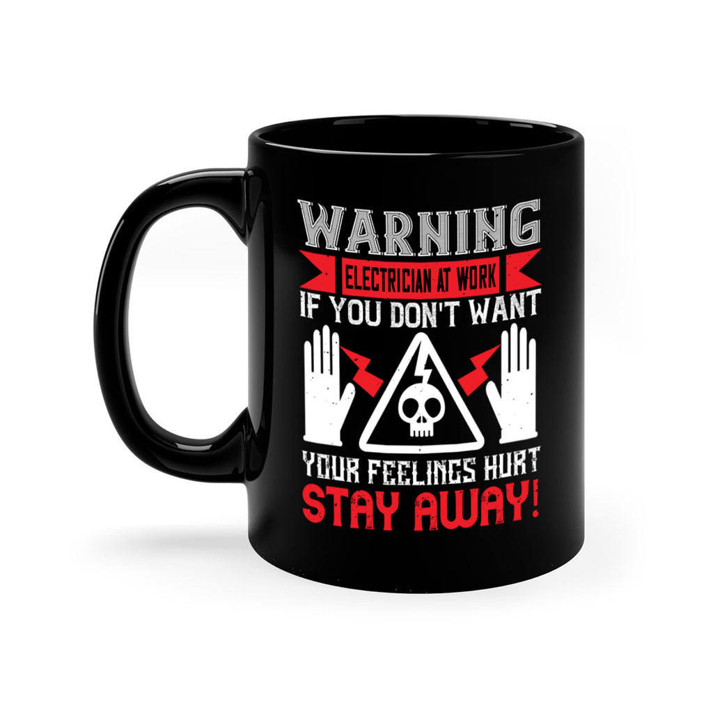 Warning electrician at work if you dont want your feelings hurt stay away Style 5#- electrician-Mug / Coffee Cup