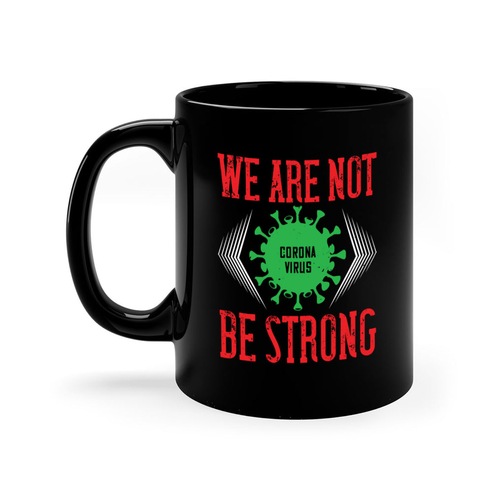 We are not be strong Style 12#- corona virus-Mug / Coffee Cup
