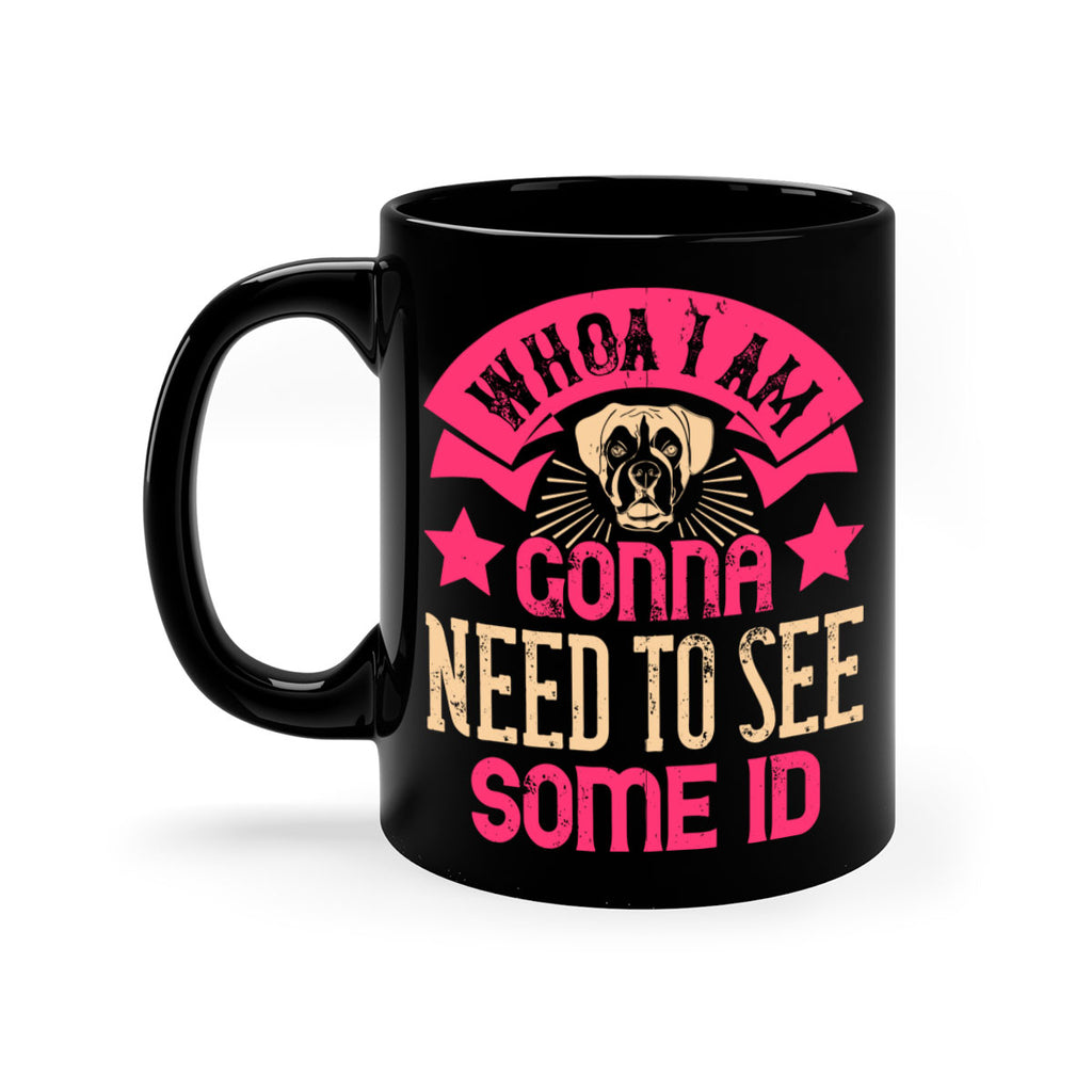 Whoa I’m Gonna Need To See Some ID Style 8#- Dog-Mug / Coffee Cup