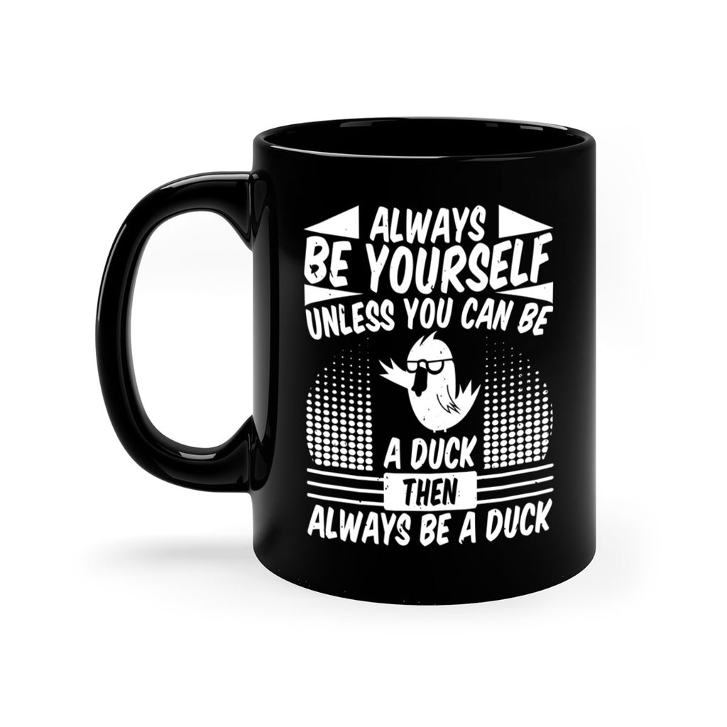 always Be Yourself Unless You Can Be A Duck Then Always Be A Duck Style 28#- duck-Mug / Coffee Cup