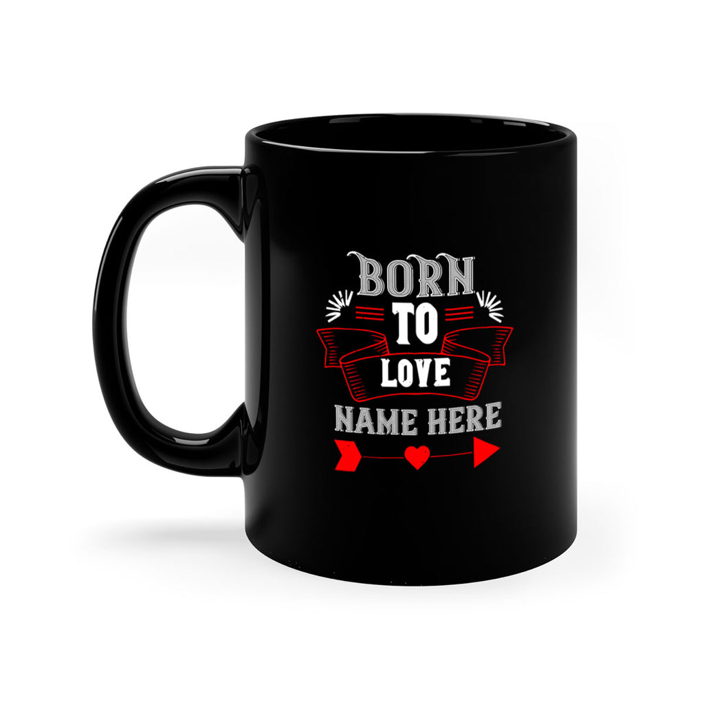born to love name here 65#- valentines day-Mug / Coffee Cup