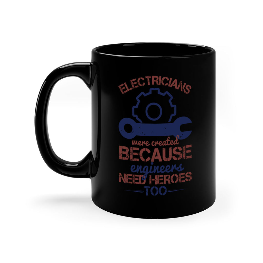 electricians were created beacuse ever engineers need heroes too Style 66#- engineer-Mug / Coffee Cup
