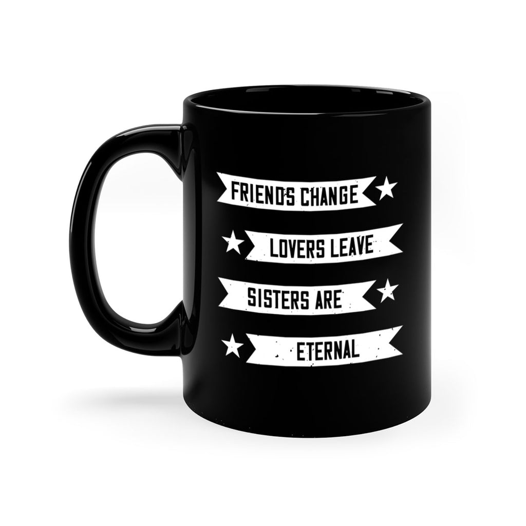 friends change lovers leave sisters are eternal 28#- sister-Mug / Coffee Cup