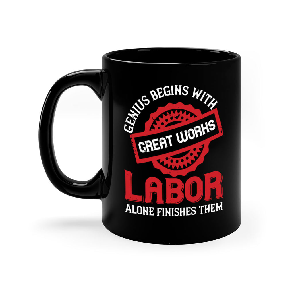 genius begins with great works labor alone finishes them 42#- labor day-Mug / Coffee Cup