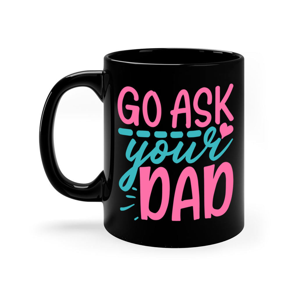 go ask your dad 344#- mom-Mug / Coffee Cup