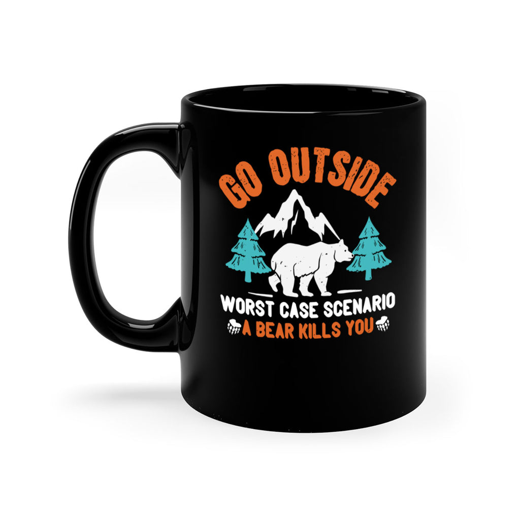 go outside worst case scenario a bear kills you  40#- bear-Mug / Coffee Cup