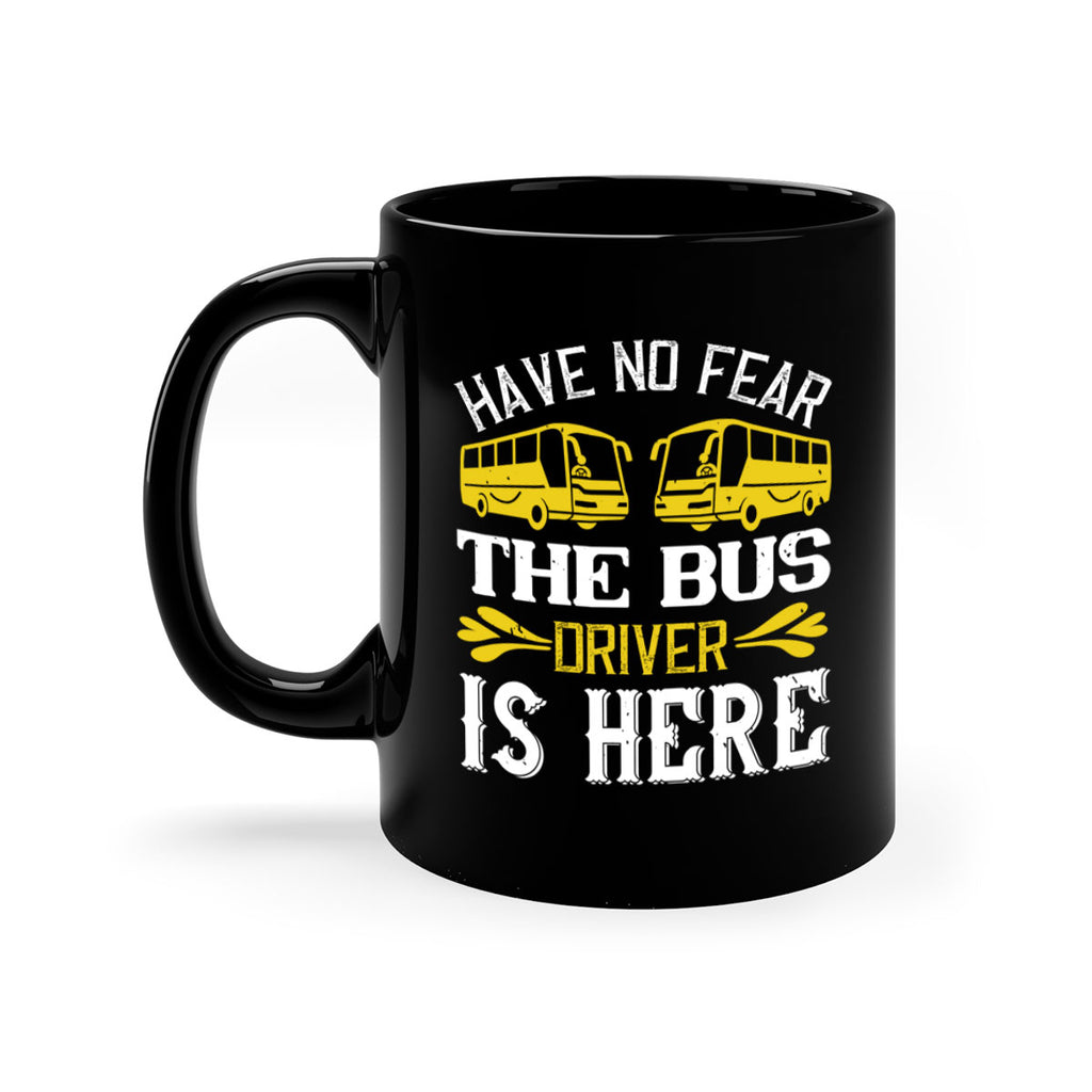 have no fear the bus driver is here Style 35#- bus driver-Mug / Coffee Cup
