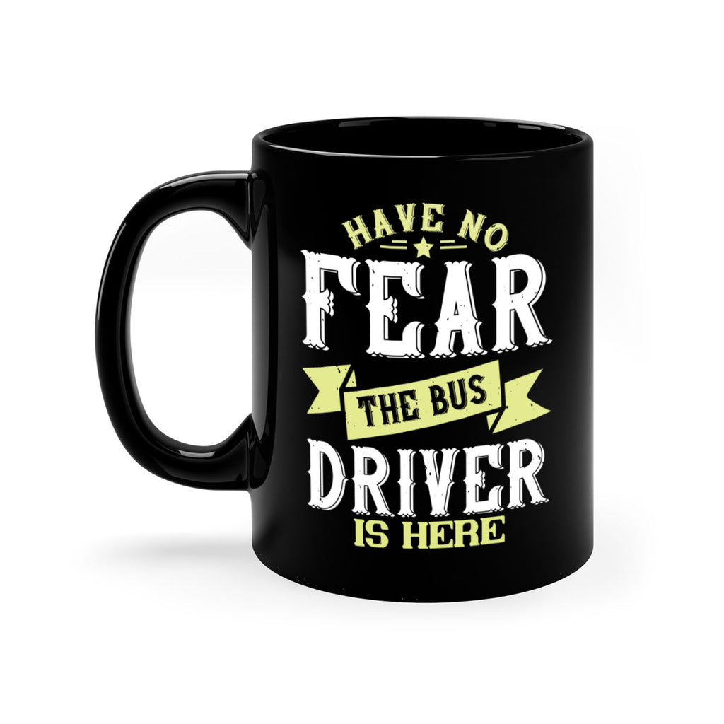 have no fear the bus driver is heree Style 34#- bus driver-Mug / Coffee Cup