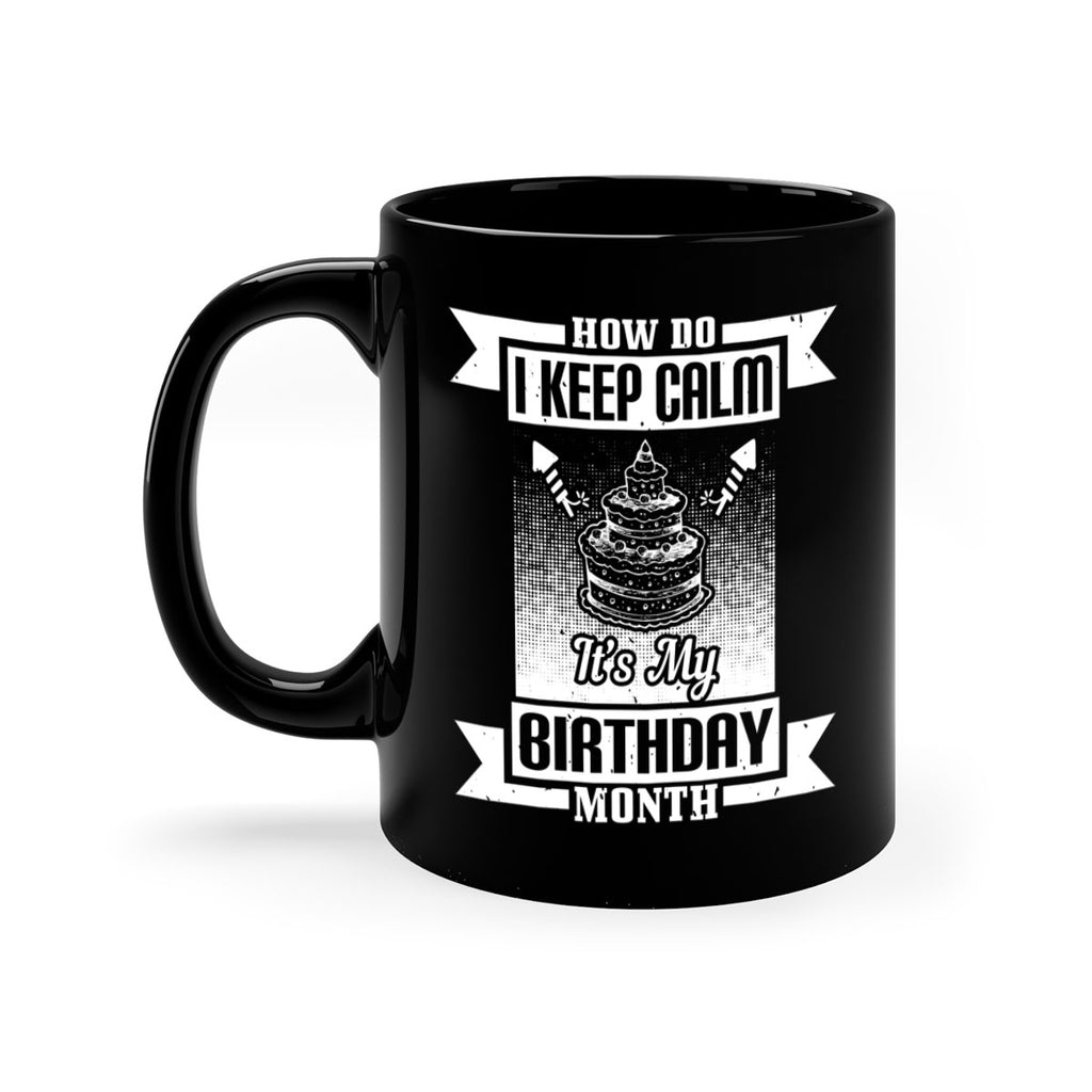 how do I keep calm its my birthday month Style 93#- birthday-Mug / Coffee Cup