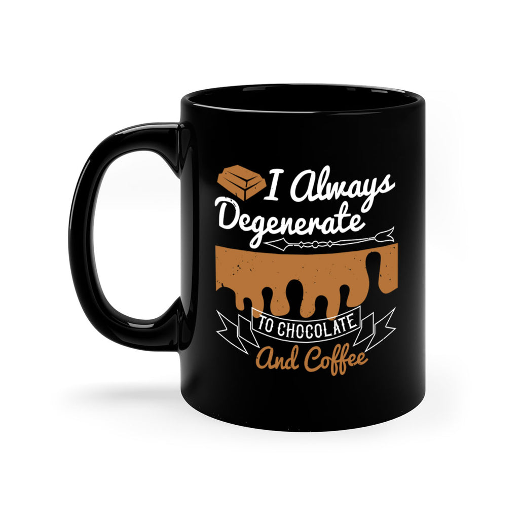 i always degenerate to chocolate and coffee 38#- chocolate-Mug / Coffee Cup