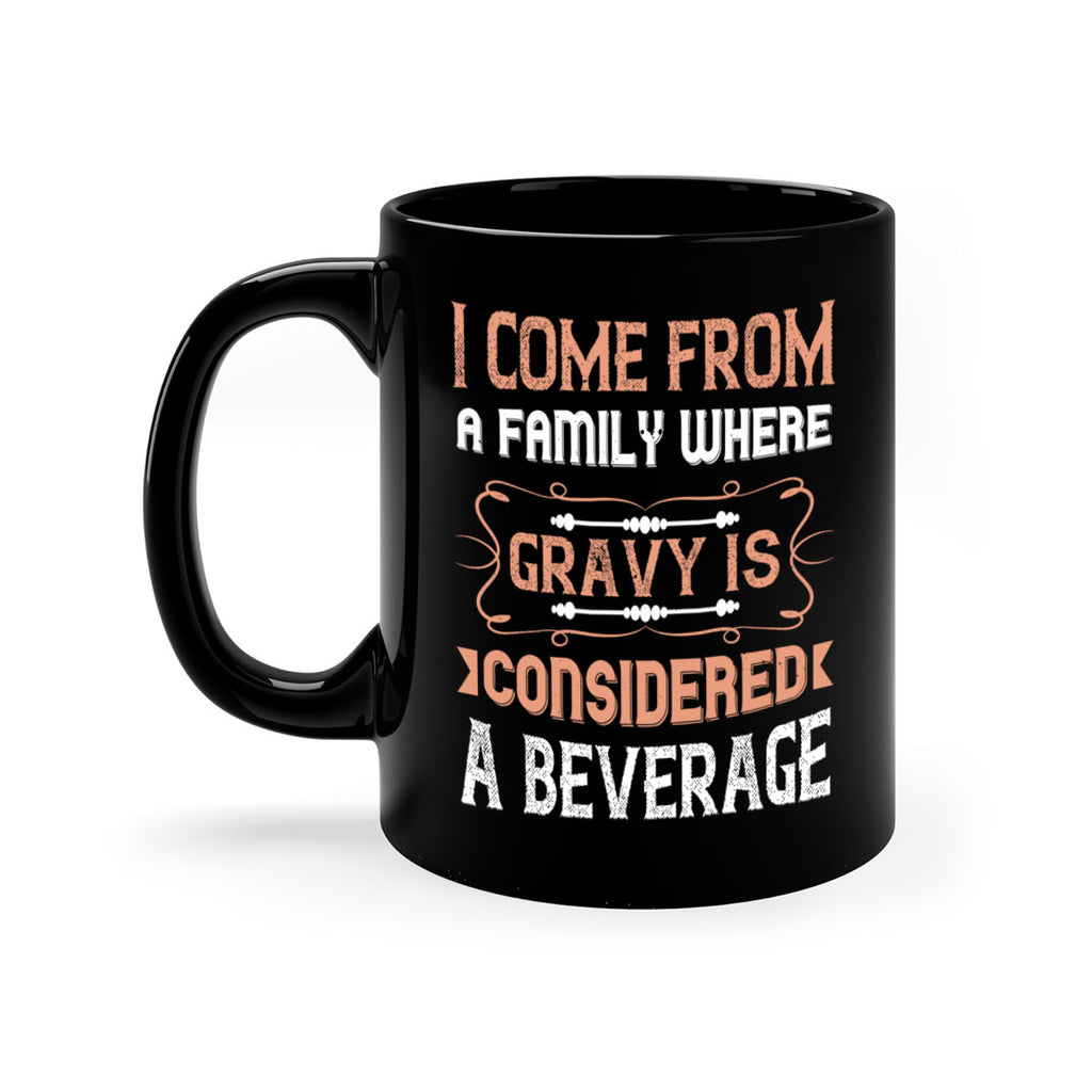 i come from a family where gravy is considered a beverage 30#- thanksgiving-Mug / Coffee Cup