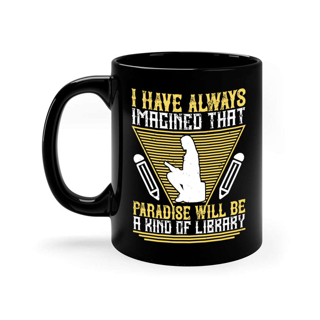 i have always imagined that paradise will be a kind of library 67#- Reading - Books-Mug / Coffee Cup