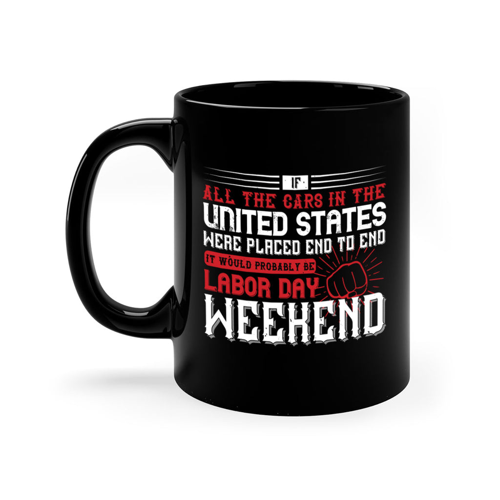 if all the cars in the united states were placed end to end 35#- labor day-Mug / Coffee Cup