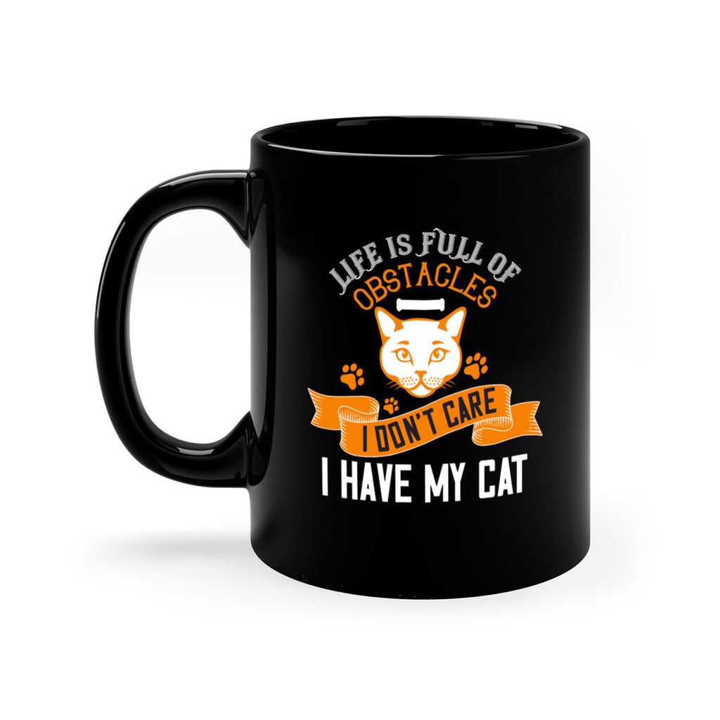 life is full of obstacles idont care ihave my cat Style 66#- cat-Mug / Coffee Cup